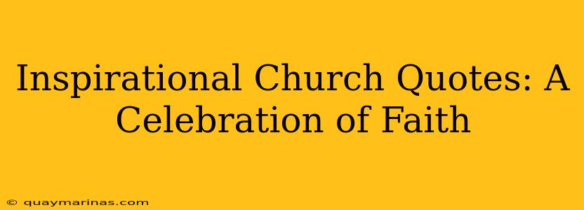 Inspirational Church Quotes: A Celebration of Faith
